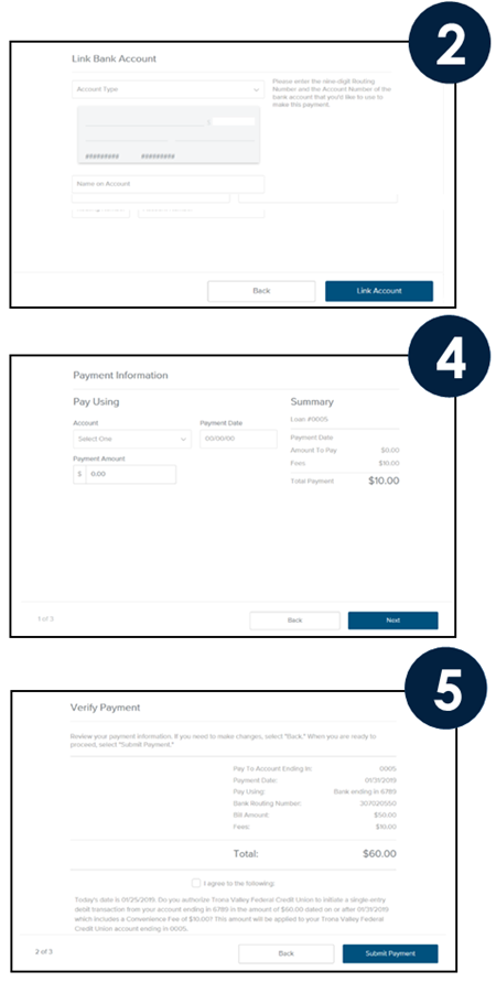 Choose the Account Type from the drop-down menu.  Enter the Name on the Account,  Enter the Routing Number and the Account Number, then click Link Account.  A confirmation screen appears indicating your Account is now available as a payment method.  Click Ok.  Select the Account to pay from.  Enter the Payment date.  Enter the Payment Amount.  Click Next.  You can add another Bank Account by choosing Add Another Payment Method from the Account drop-down menu.  Review your payment information and the disclosure.  If you need to make changes, click “Back”.  If not, click I agree to the following: and then click Submit Payment.